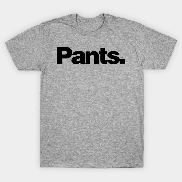 pants T-Shirt by rajem